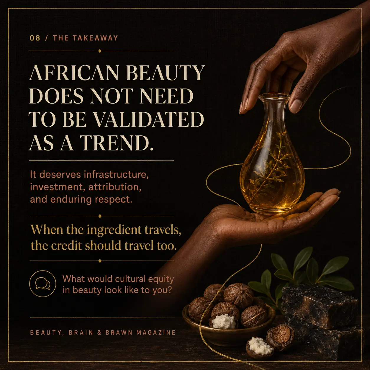 Slide 8. The Takeaway: African beauty does not need to be validated as a trend. It deserves infrastructure, investment, attribution and enduring respect.